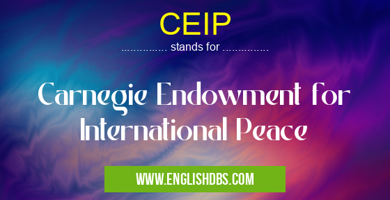 CEIP means Carnegie Endowment for International Peace CEIP
