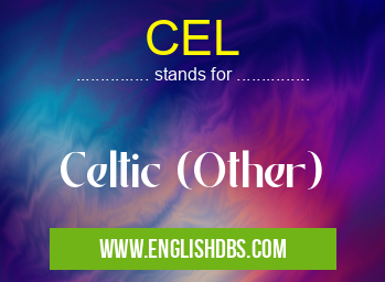 CEL means Celtic (Other) CEL