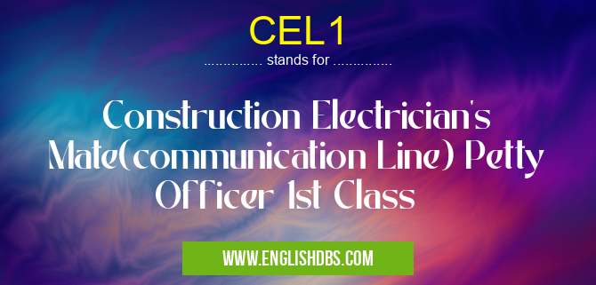 CEL1 means Construction Electrician's Mate(communication Line) Petty Officer 1st Class CEL1