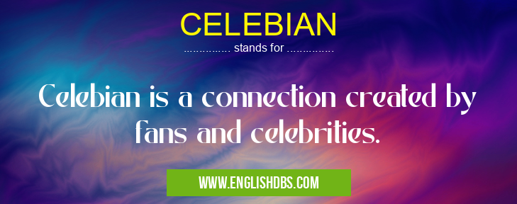 CELEBIAN means Celebian is a connection created by fans and celebrities. CELEBIAN