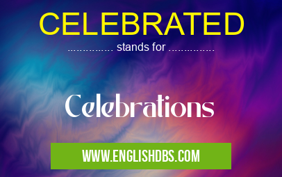 CELEBRATED means Celebrations CELEBRATED