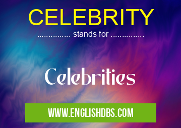 CELEBRITY means Celebrities CELEBRITY