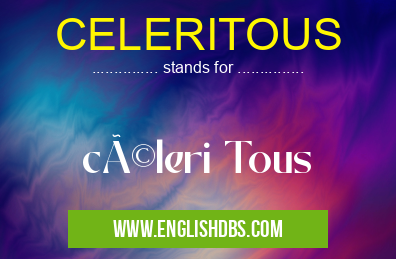 CELERITOUS means céleri Tous CELERITOUS
