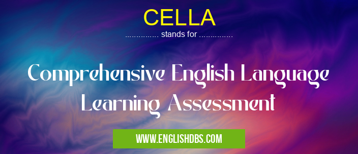 CELLA means Comprehensive English Language Learning Assessment CELLA