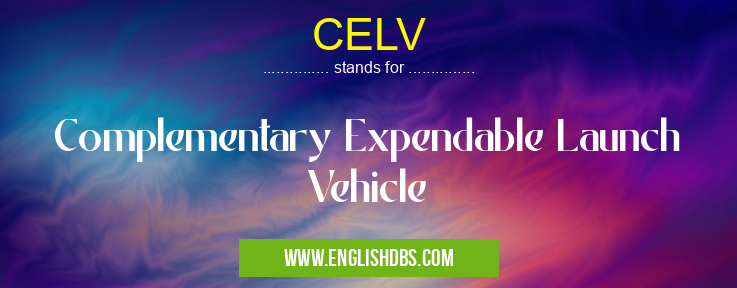 CELV means Complementary Expendable Launch Vehicle CELV