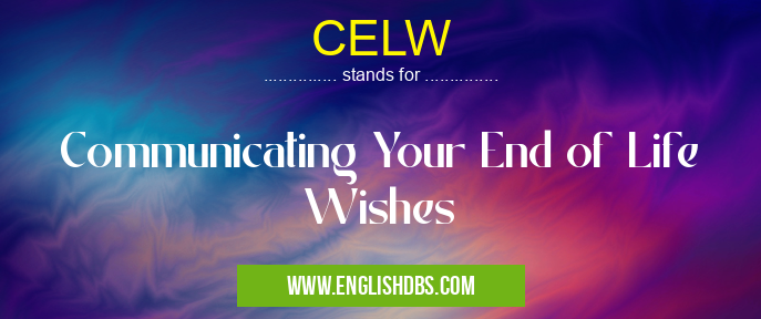 CELW means Communicating Your End of Life Wishes CELW