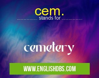 cem. means cemetery cem.
