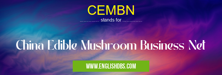 CEMBN means China Edible Mushroom Business Net CEMBN