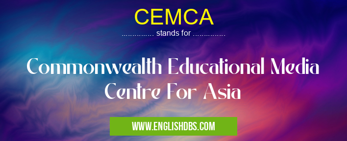 CEMCA means Commonwealth Educational Media Centre For Asia CEMCA