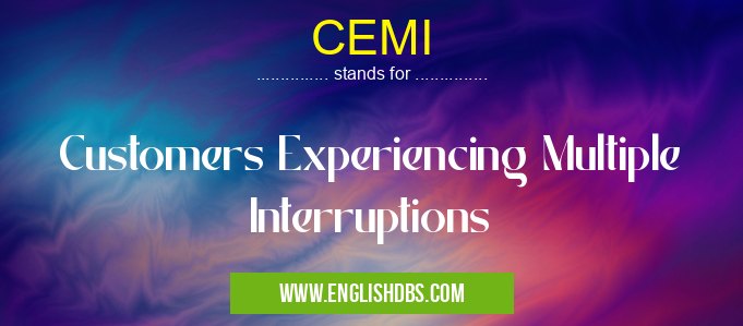 CEMI means Customers Experiencing Multiple Interruptions CEMI