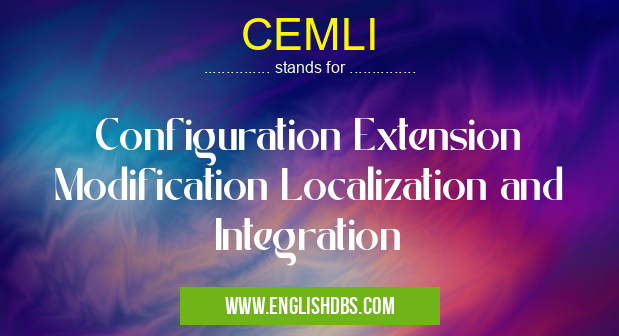 CEMLI means Configuration Extension Modification Localization and Integration CEMLI