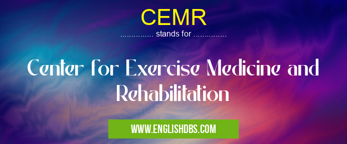 CEMR means Center for Exercise Medicine and Rehabilitation CEMR