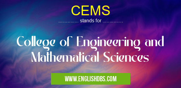CEMS means College of Engineering and Mathematical Sciences CEMS