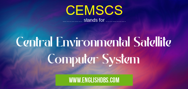CEMSCS means Central Environmental Satellite Computer System CEMSCS