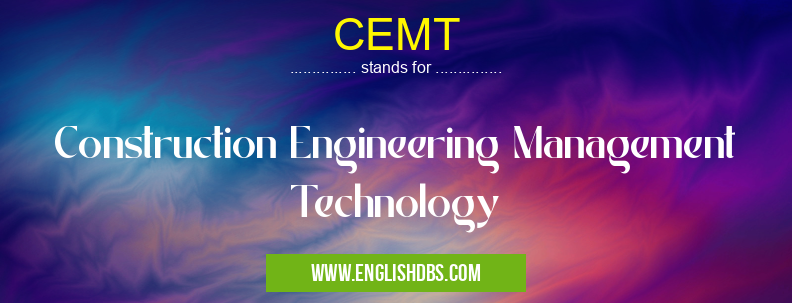 CEMT means Construction Engineering Management Technology CEMT