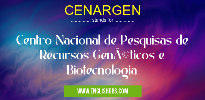 CENARGEN means Centro Nacional de Pesquisas de Recursos Genéticos e Biotecnologia CENARGEN