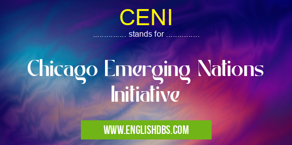 CENI means Chicago Emerging Nations Initiative CENI