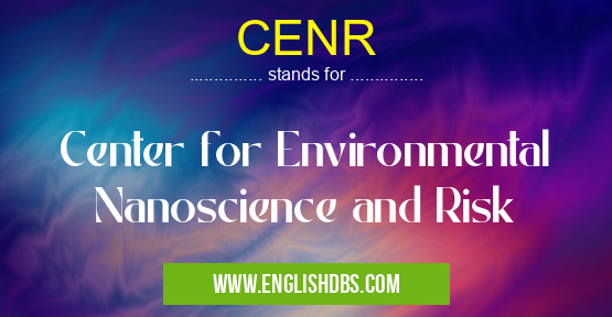 CENR means Center for Environmental Nanoscience and Risk CENR
