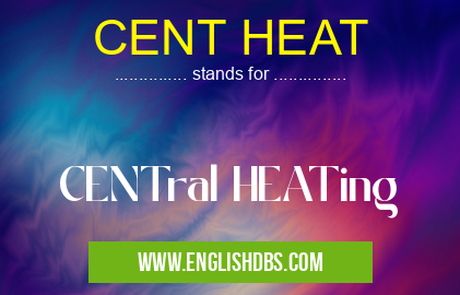 CENT HEAT means CENTral HEATing CENT HEAT