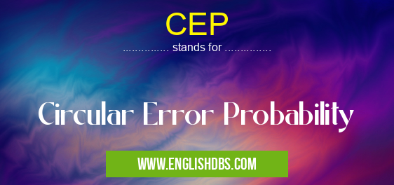 CEP means Circular Error Probability CEP