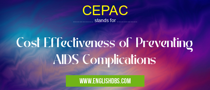 CEPAC means Cost Effectiveness of Preventing AIDS Complications CEPAC