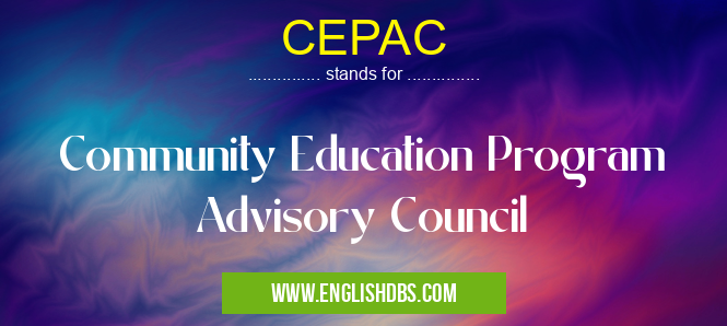 CEPAC means Community Education Program Advisory Council CEPAC