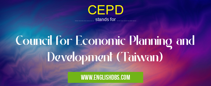CEPD means Council for Economic Planning and Development (Taiwan) CEPD