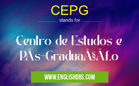 CEPG means Centro de Estudos e Pós-Graduação CEPG