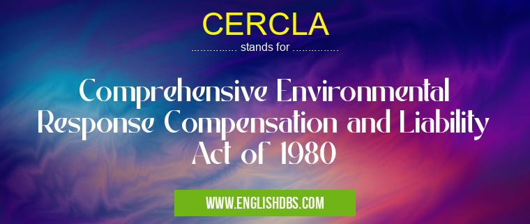 CERCLA means Comprehensive Environmental Response Compensation and Liability Act of 1980 CERCLA