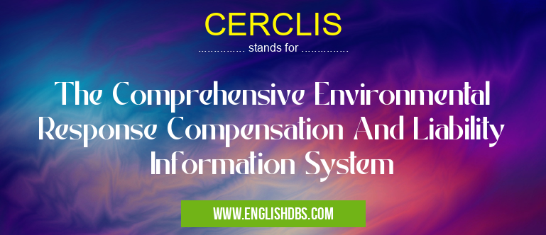 CERCLIS means The Comprehensive Environmental Response Compensation And Liability Information System CERCLIS
