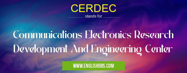 CERDEC means Communications Electronics Research Development And Engineering Center CERDEC