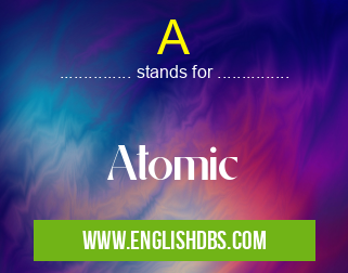 A means Atomic A