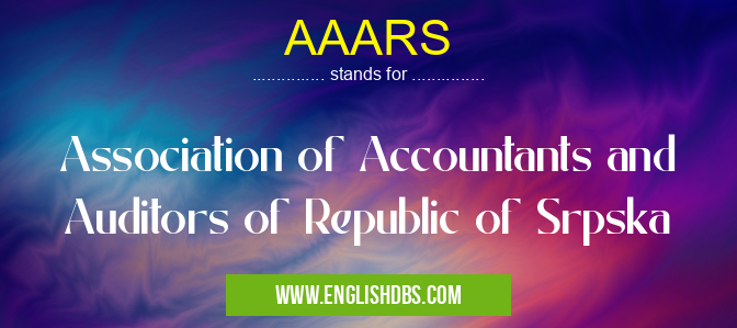 AAARS means Association of Accountants and Auditors of Republic of Srpska AAARS
