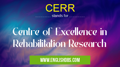CERR means Centre of Excellence in Rehabilitation Research CERR