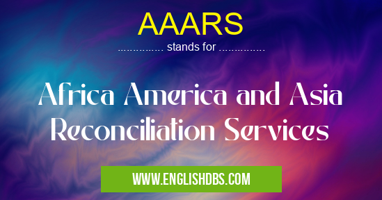 AAARS means Africa America and Asia Reconciliation Services AAARS
