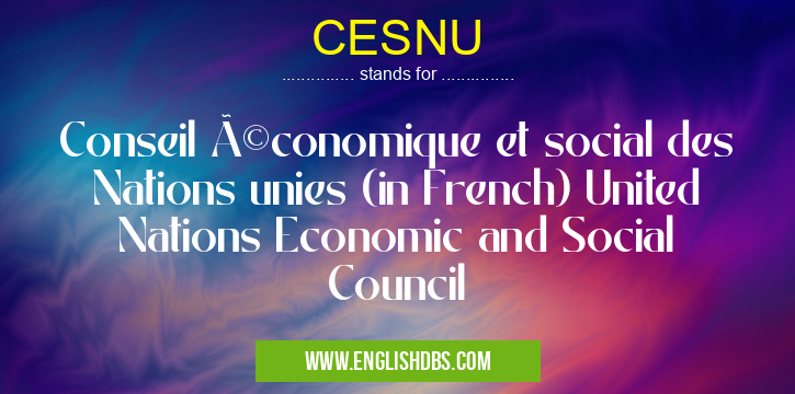 CESNU means Conseil économique et social des Nations unies (in French) United Nations Economic and Social Council CESNU