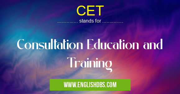 CET means Consultation Education and Training CET