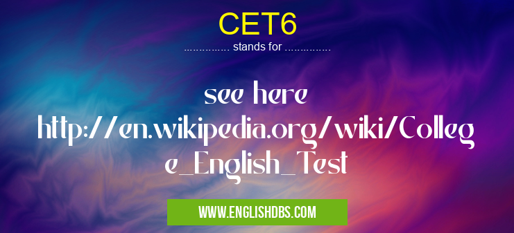 CET6 means see here http://en.wikipedia.org/wiki/College_English_Test CET6