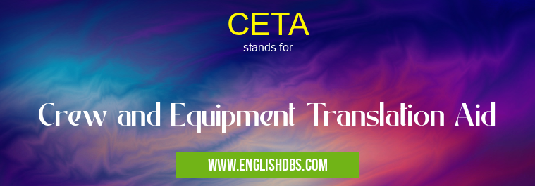 CETA means Crew and Equipment Translation Aid CETA