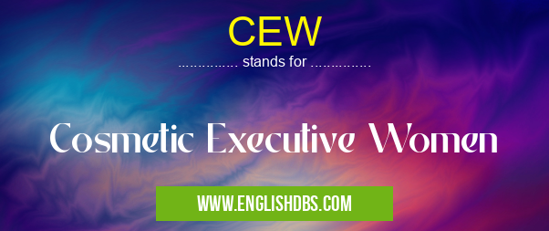 CEW means Cosmetic Executive Women CEW