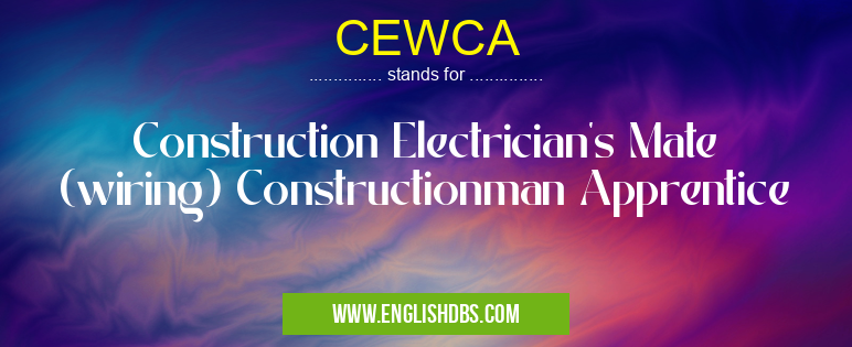 CEWCA means Construction Electrician's Mate (wiring) Constructionman Apprentice CEWCA
