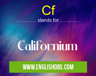 Cf means Californium Cf