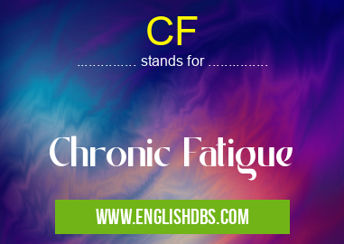 CF means Chronic Fatigue CF