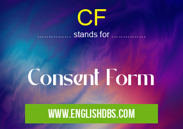 CF means Consent Form CF