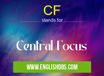 CF means Central Focus CF