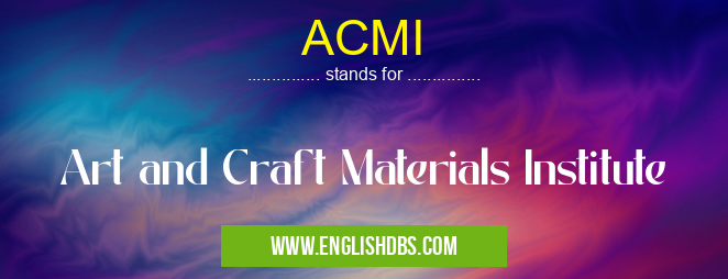 ACMI means Art and Craft Materials Institute ACMI