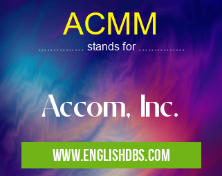 ACMM means Accom, Inc. ACMM