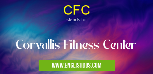 CFC means Corvallis Fitness Center CFC