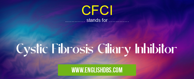 CFCI means Cystic Fibrosis Ciliary Inhibitor CFCI