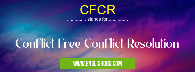 CFCR means Conflict Free Conflict Resolution CFCR